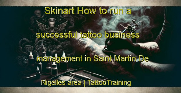 Skinart How to run a successful tattoo business management in Saint Martin De Nigelles area | TattooTraining | TattooClasses | SkinartTraining-France
